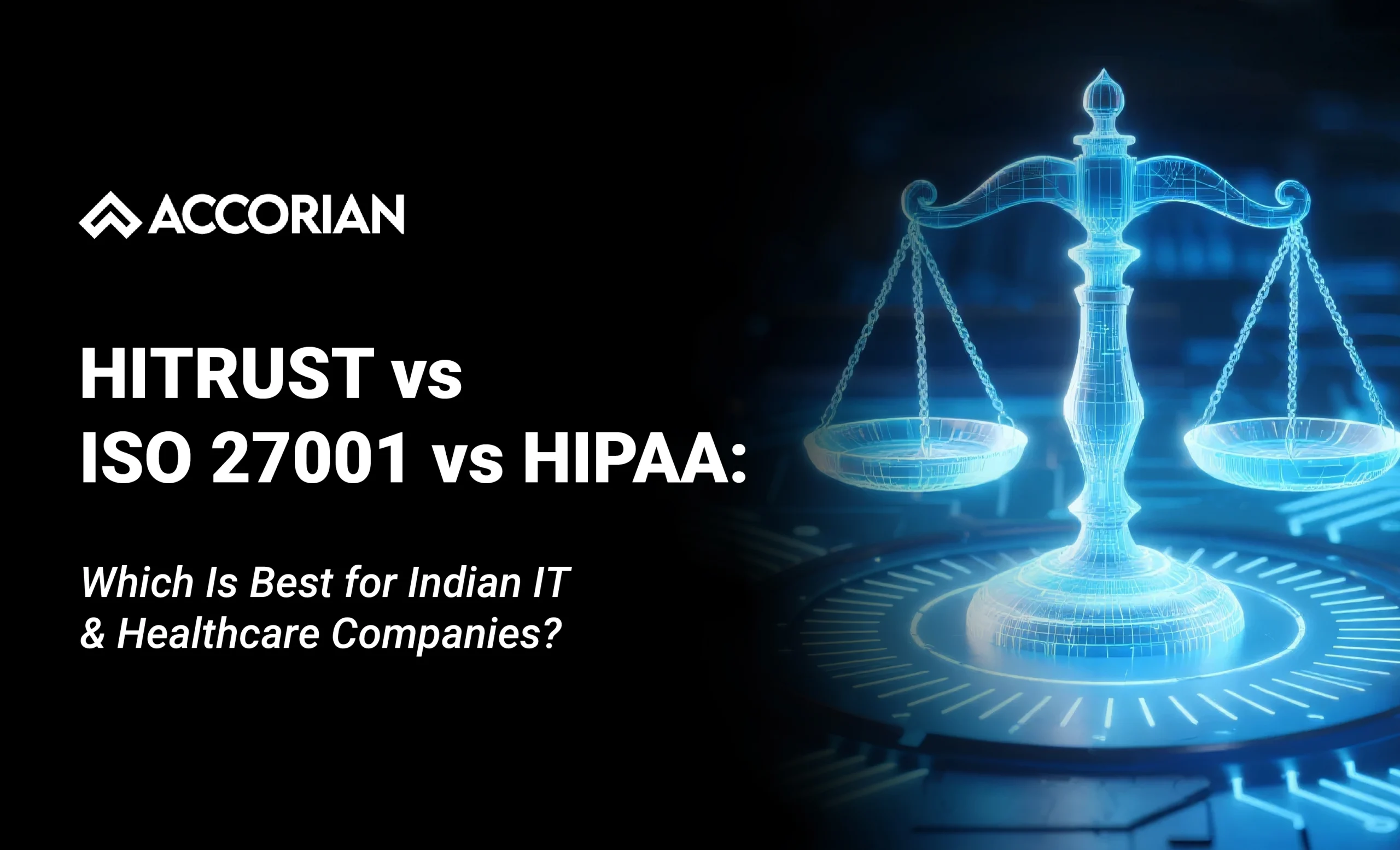 HITRUST vs ISO 27001 vs HIPAA Which Is Best for Indian IT & Healthcare Companies