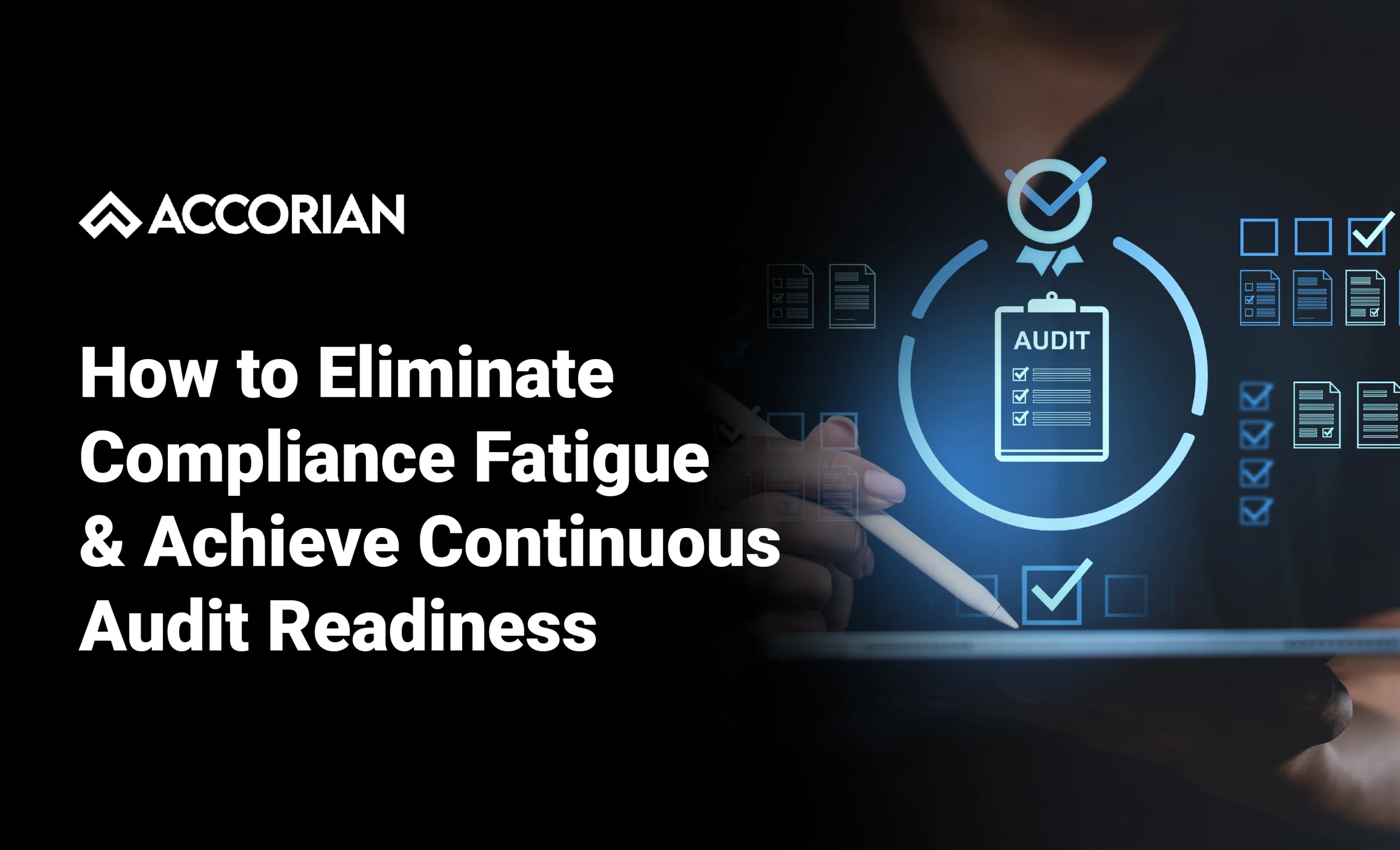 How to Eliminate Compliance Fatigue and Achieve Continuous Audit Readiness | Accorian